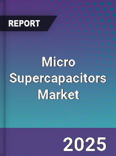 Global Micro Supercapacitors Market