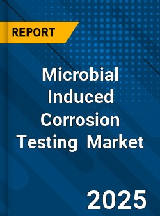 Global Microbial Induced Corrosion Testing Industry