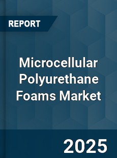 Global Microcellular Polyurethane Foams Market