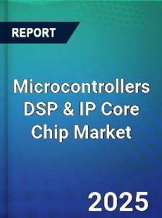 Global Microcontrollers DSP amp IP Core Chip Market