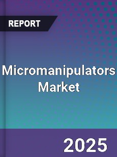 Global Micromanipulators Market