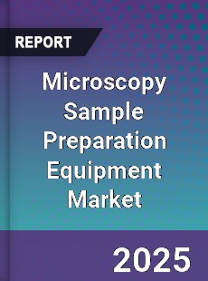 Global Microscopy Sample Preparation Equipment Market