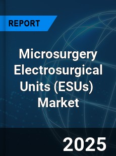 Global Microsurgery Electrosurgical Units Professional Survey Report