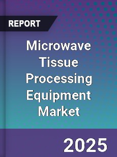 Microwave Tissue Processing Equipment Market