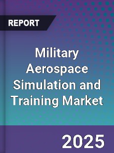 Global Military Aerospace Simulation and Training Market