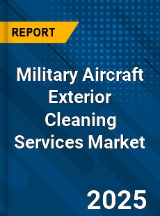 Global Military Aircraft Exterior Cleaning Services Market