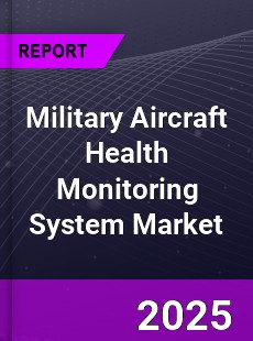 Global Military Aircraft Health Monitoring System Market