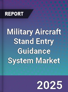 Global Military Aircraft Stand Entry Guidance System Market