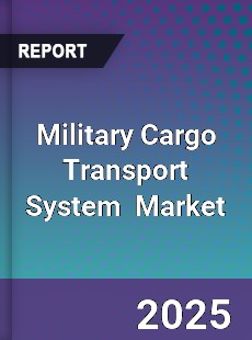 Global Military Cargo Transport System Industry