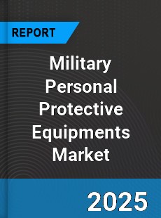 Global Military Personal Protective Equipments Market