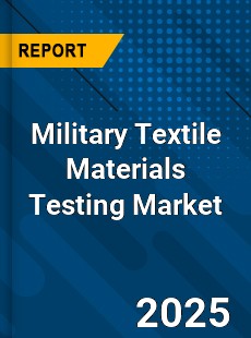 Military Textile Materials Testing Market
