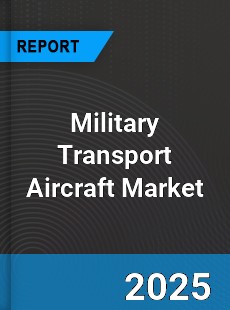 Global Military Transport Aircraft Industry