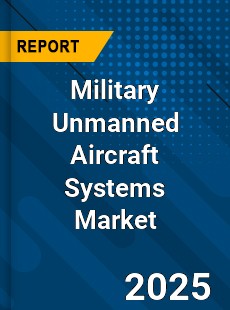 Global Military Unmanned Aircraft Systems Industry
