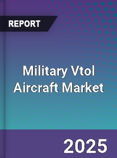 Global Military Vtol Aircraft Market
