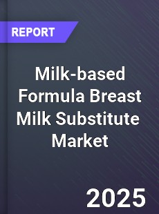 Global Milk based Formula Breast Milk Substitute Professional Survey Report