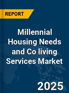 Global Millennial Housing Needs and Co living Services Market