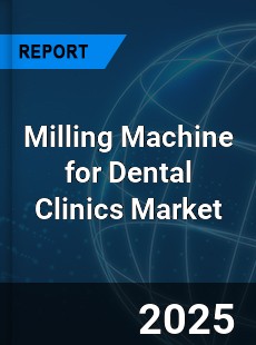 Global Milling Machine for Dental Clinics Market