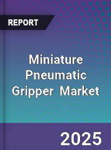 Global Miniature Pneumatic Gripper Industry