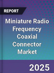 Global Miniature Radio Frequency Coaxial Connector Market