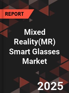 Global Mixed Reality Smart Glasses Market