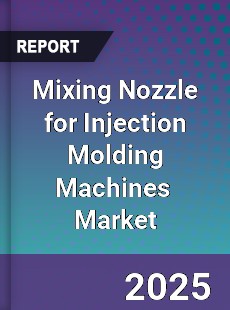 Global Mixing Nozzle for Injection Molding Machines Industry