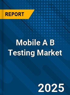 Global Mobile A B Testing Market