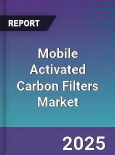 Mobile Activated Carbon Filters Market