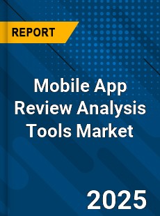 Mobile App Review Analysis Tools Market Global Outlook Opportunity