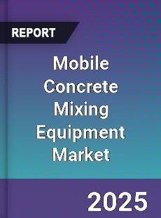 Mobile Concrete Mixing Equipment Market