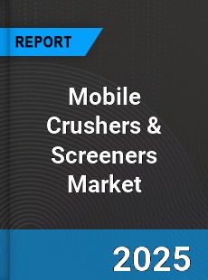 Mobile Crushers amp Screeners Global Market