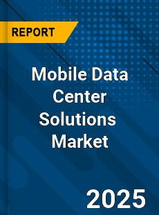 Global Mobile Data Center Solutions Industry