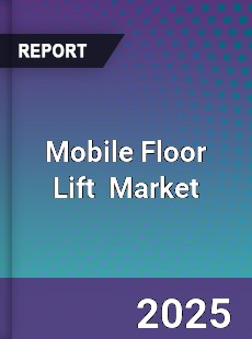 Mobile Floor Lift Global and China Top Players Market