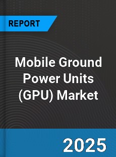 Global Mobile Ground Power Units Market