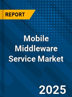 COVID 19 Outbreak Global Mobile Middleware Service Industry