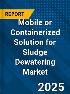 Global Mobile or Containerized Solution for Sludge Dewatering Market