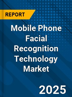 Mobile Phone Facial Recognition Technology Market
