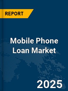 Global Mobile Phone Loan Market