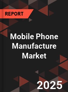 Global Mobile Phone Manufacture Industry