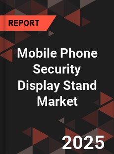 Mobile Phone Security Display Stand Global and China Top Players Market