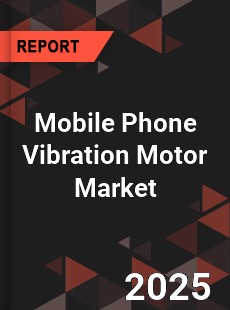 Mobile Phone Vibration Motor Market