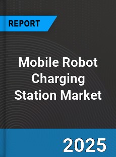 Global Mobile Robot Charging Station Market