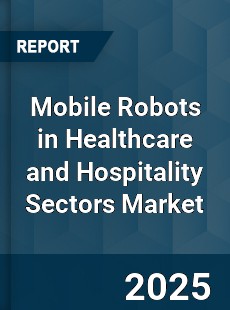 Global Mobile Robots in Healthcare and Hospitality Sectors Market