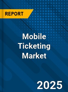 Global Mobile Ticketing Market