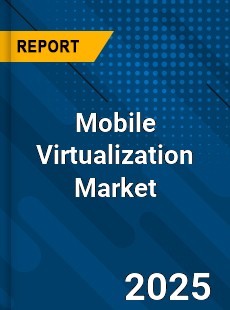 COVID 19 Outbreak Global Mobile Virtualization Industry