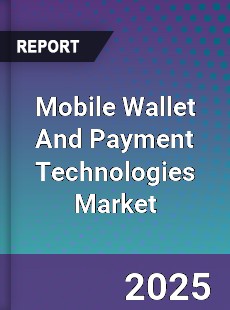 Global Mobile Wallet And Payment Technologies Market