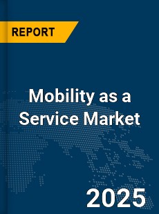 Global Mobility as a Service Market