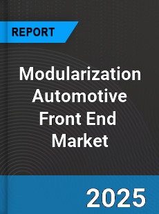 Modularization Automotive Front End Global and China Top Players Market