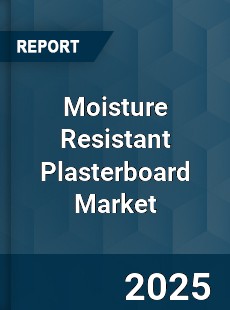 Report on Global Moisture Resistant Plasterboard Market