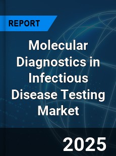 Global Molecular Diagnostics in Infectious Disease Testing Market