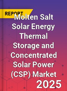 Global Molten Salt Solar Energy Thermal Storage and Concentrated Solar Power Market